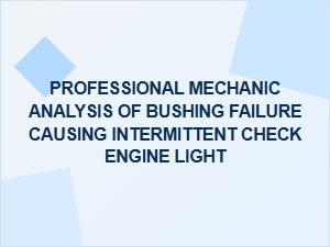 Diagnosing Intermittent Check Engine Light Through Bushing Failure Analysis