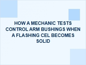 How a Mechanic Tests Control Arm Bushings for a Solid Cel