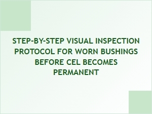 How to Inspect Worn Bushings Before a Permanent Cel