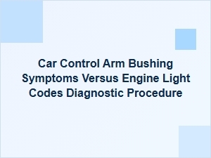 Distinguishing Car Bushing Issues From Engine Light Problems