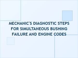 Simultaneous Bushing Failure and Engine Code Diagnosis
